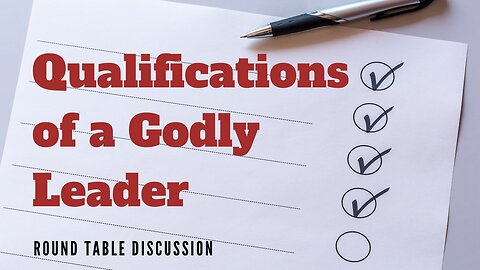 Qualifications of a Godly Leader - Round Table - Ep. 125