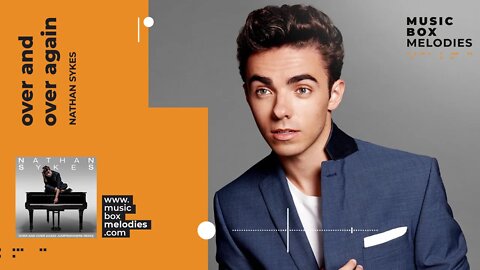 [Music box melodies] - Over and over again by Nathan Sykes