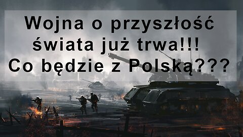 Wojna o przyszłość świata już trwa!!! Co będzie z Polską???