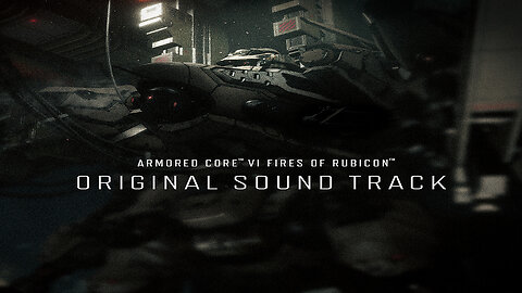 Armored Core VI Fires of Rubicon Original Soundtrack Album.