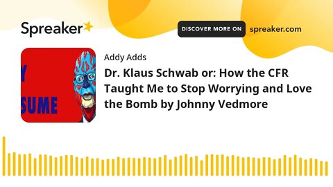 Dr. Klaus Schwab or: How the CFR Taught Me to Stop Worrying and Love the Bomb by Johnny Vedmore