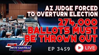 ARIZONA JUDGE FORCED TO OVERTURN ELECTION: 274,000 BALLOTS MUST BE THROWN OUT | EP 3459-10AM