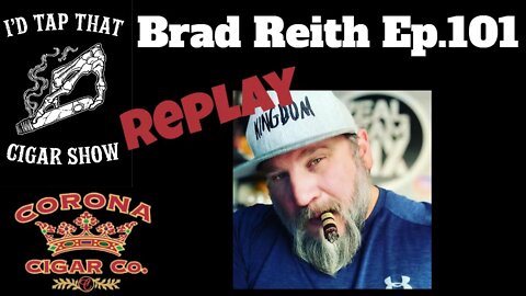 Brad Reith of Zeal Cigars, Episode 101 REPLAY SHOW