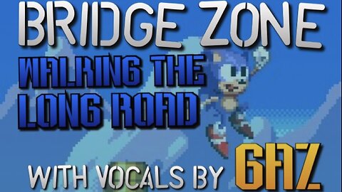 “Walking the Long Road” Bridge Zone (Sonic SMS) PARODY song w. Vocals