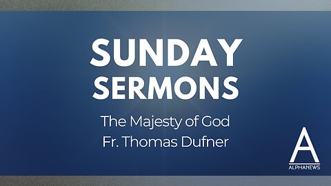 Sunday Sermon: The majesty of God | Fr. Thomas Dufner