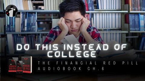 Alternatives to Enslaving Yourself with Schooling (The Financial Red Pill Audiobook Ch. 6)