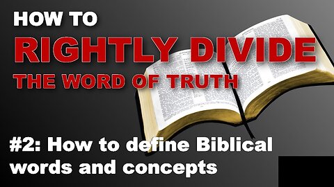 How to rightly divide the word of truth - How to define Biblical words and concepts (ep 2)