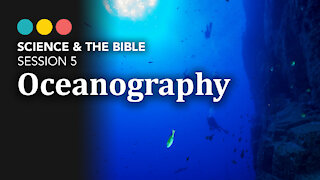 Science & The Bible | Session 5: Oceanography 6/11