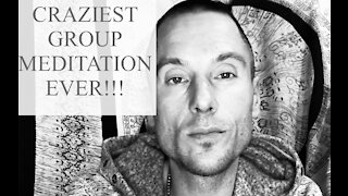 CRAZIEST GROUP MEDITATION EVER!