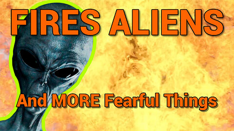 FIRES ALIENS And More Fearful Things