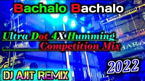 Bachalo Bachalo ( Ultra Dot 4X Humming Humming Competition Mix ) Dj Ajit Remix -AJ COMPETITION ZONE