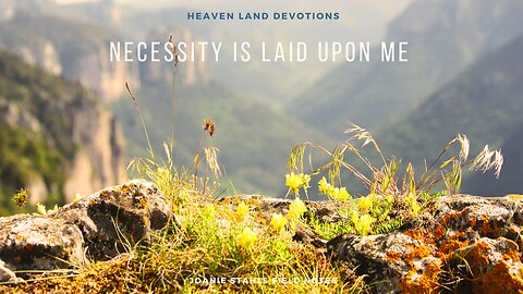 Heaven Land Devotions - Necessity Is Laid Upon Me