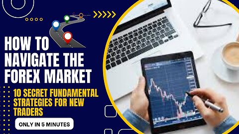 How to Navigate the Forex Market: 10 Secret Fundamental Strategies for New Traders