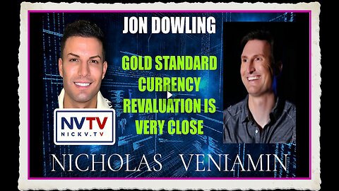 Jon Dowling Discusses Gold Standard Currency Revaluation Is Very Close with Nicholas Veniamin