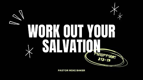 Work Out Your Salvation - Philippians 2:12-13