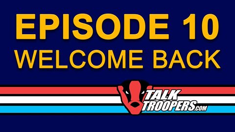 Talk Troopers Episode 10