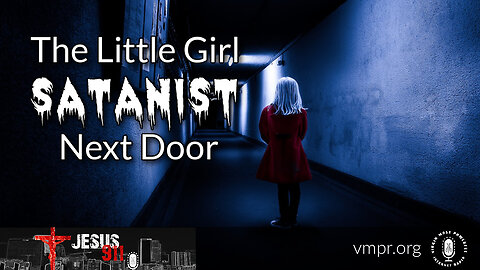 16 Dec 22, Jesus 911: The Little Girl Satanist Next Door