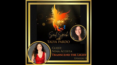 Soul Speak with Talya Pardo, Episode 13: Nina Acosta, Transcend the Light