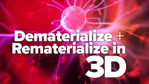 Dematerialize & Rematerialize in 3D