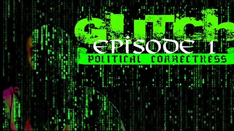 The Glitch - Episode 1 - Political Correctness