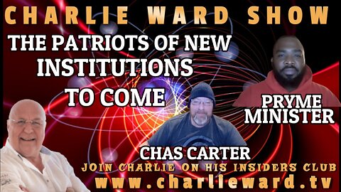 THE PATRIOTS OF NEW INSTITUTIONS TO COME WITH PRYME MINISTER, CHAS CARTER & CHARLIE WARD