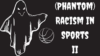 (Phantom) Racism In Sports II