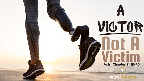 "A Victor, Not A Victim" Acts 21:18-40
