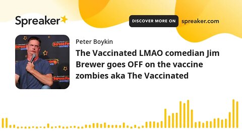 The Vaccinated LMAO comedian Jim Brewer goes OFF on the vaccine zombies aka The Vaccinated