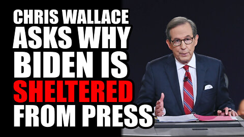 Chris Wallace Asks WHY Biden is SHELTERED from the Press