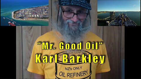 Karl Barkley aka "Mr Good Oil" - Champion of NZ Oil Independence speaks on Saving Marsden Point Oil Refinery
