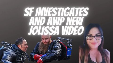 Lets Talk SF Investiagtes and AWP new Jolissa video