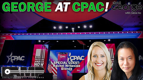 GEORGE at CPAC! | About GEORGE With Gene Ho Ep. 93
