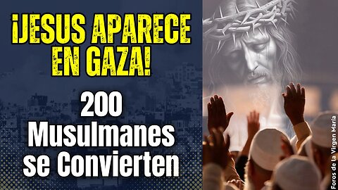 ¡Milagro en la Guerra de Gaza! Jesús Aparece y 200 Musulmanes se Convierten