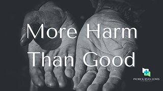 More Harm Than Good