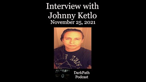 Interview with Johnny Ketlo Nov. 25th, 2021 (part 1)