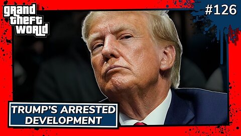 Trump's Arrested Development | GTW #126 Preview