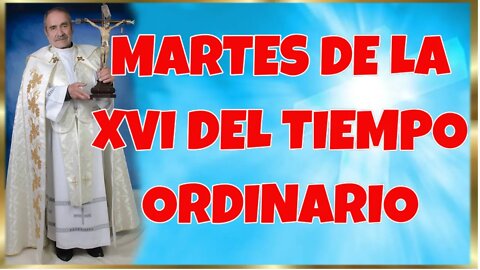 201 MARTES DE LA XVI DEL TIEMPO ORDINARIO 2022. 4K