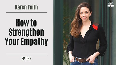 Empathy: It’s Not a Feeling; It’s a Practice - Karen Faith