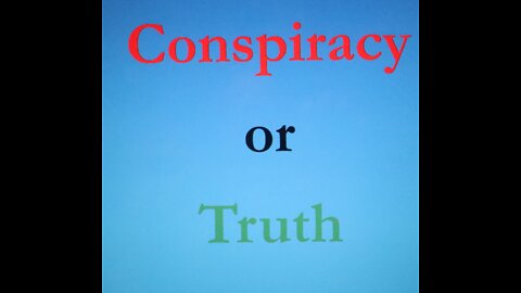 Conspiracy or Truth