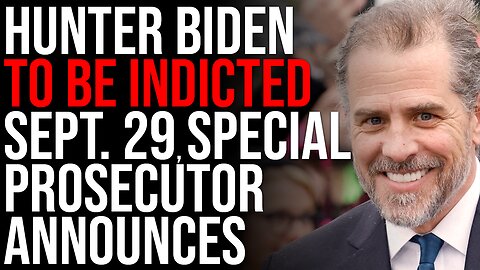Hunter Biden TO BE INDICTED Sept. 29, Special Prosecutor Announces
