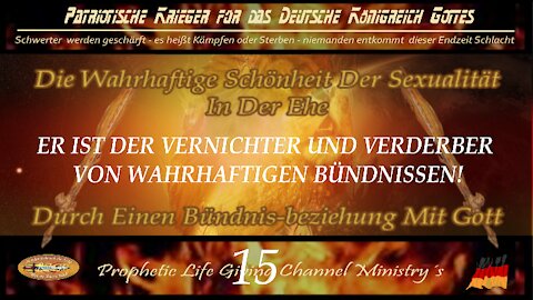 15 - ENDE - Die wahrhaftige Schönheit der Sexualität in eine Bündnis Beziehung mit Gott.