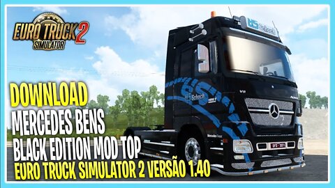 DOWNLOAD MERCEDES BENS BLACK EDITION 1.40 EURO TRUCK SIMULATOR 2 VERSÃO 1.40