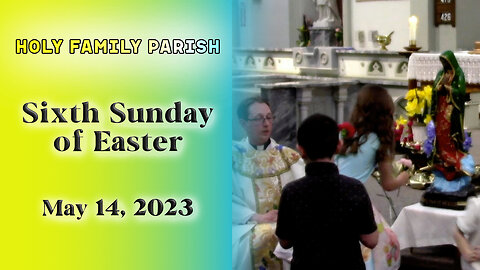 05-14-2023 6th Sunday of Easter Mass