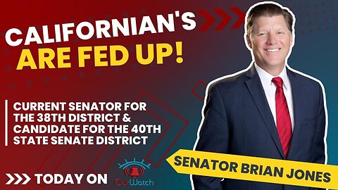 Californian's are FED UP! // Senator Brian Jones on Today's Our Watch with Tim Thompson