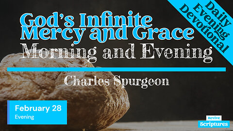 February 28 Evening Devotional | God’s Infinite Mercy and Grace| Morning and Evening by C.H.Spurgeon
