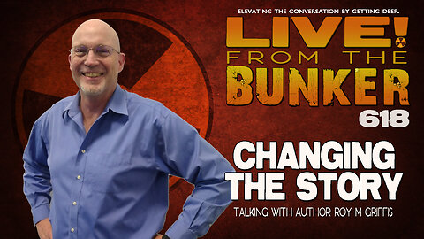 Live From The Bunker 618: Changing the Story | Guest Roy M Griffis