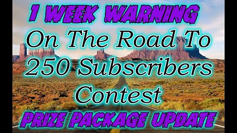 250 Subscriber Prize Package Update and Official 1 Week Warning