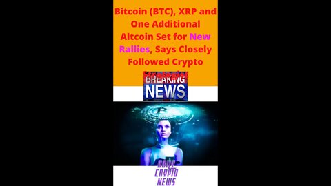 BTC, XRP and One Additional Altcoin Set for New Rallies, Says Closely Followed Crypto Strategist