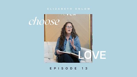 CHOOSE LOVE - Episode 13 - Lessons from Life