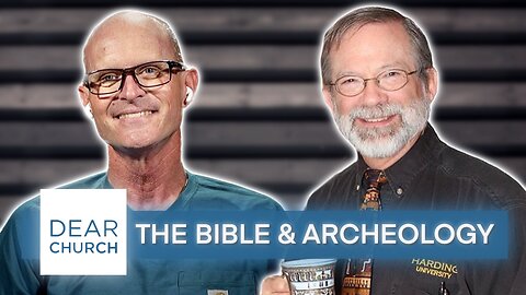 “The Bible & Archeology” | Dear Church Ep. #253